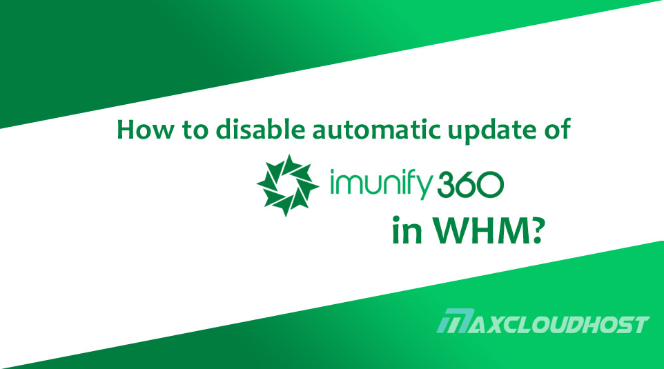 How to disable the automatic update of Imunify360 in WHM?